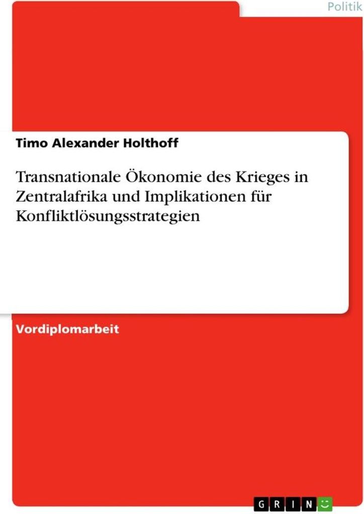 Transnationale Ökonomie des Krieges in Zentralafrika und Implikationen für Konfliktlösungsstrategien
