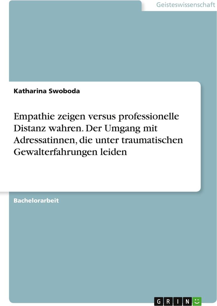 Empathie zeigen versus professionelle Distanz wahren. Der Umgang mit Adressatinnen, die unter traumatischen Gewalterfahrungen leiden