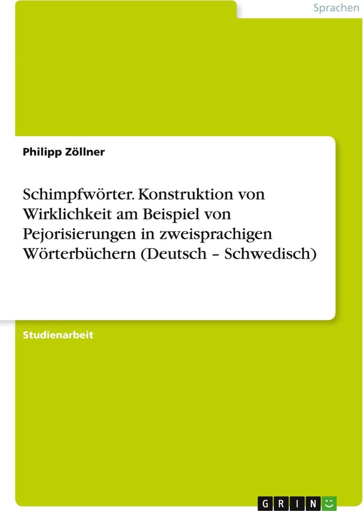 Schimpfwörter. Konstruktion von Wirklichkeit am Beispiel von Pejorisierungen in zweisprachigen Wörterbüchern (Deutsch - Schwedisch)