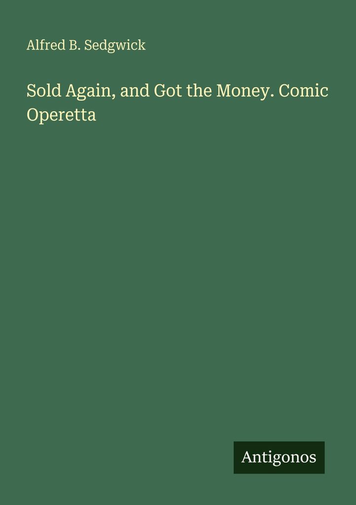 Sold Again, and Got the Money. Comic Operetta