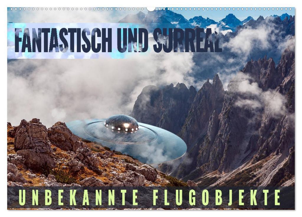 Fantastisch und surreal - unbekannte Flugobjekte (Wandkalender 2027 DIN A2 quer), CALVENDO Monatskalender