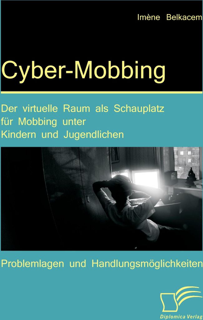 Cyber-Mobbing: Der virtuelle Raum als Schauplatz für Mobbing unter Kindern und Jugendlichen