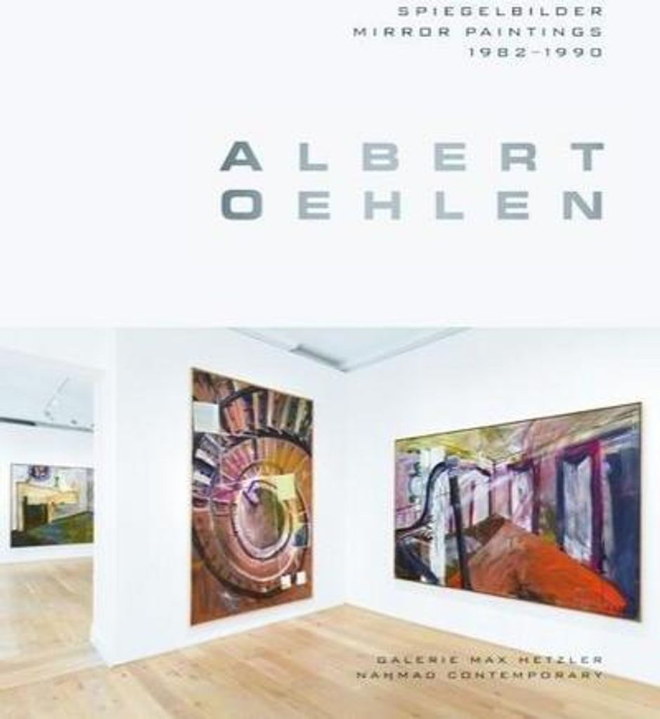 Albert Oehlen: Spiegelbilder. Mirror Paintings 1982-1990