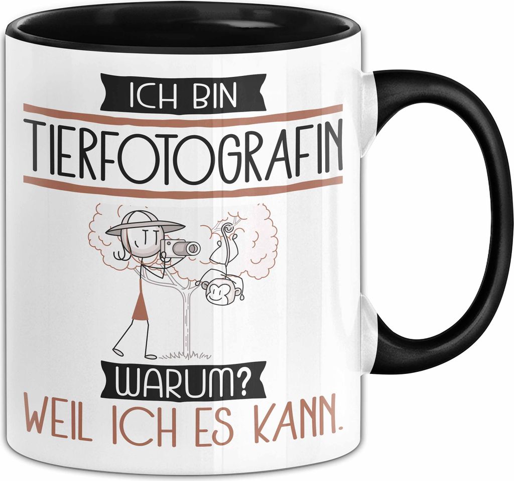 Tierfotografin Tasse Geschenk Ich Bin Tierfotografin Warum Weil Ich Es Kann Geschenkidee Geburtstag (Schwarz)