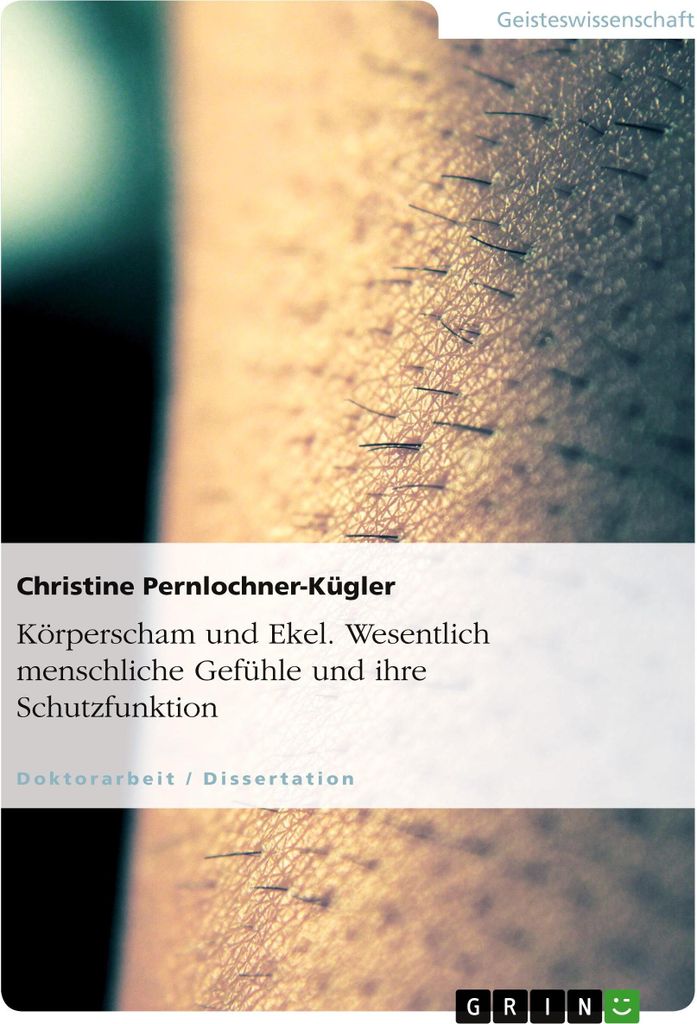 Körperscham und Ekel. Wesentlich menschliche Gefühle und ihre Schutzfunktion
