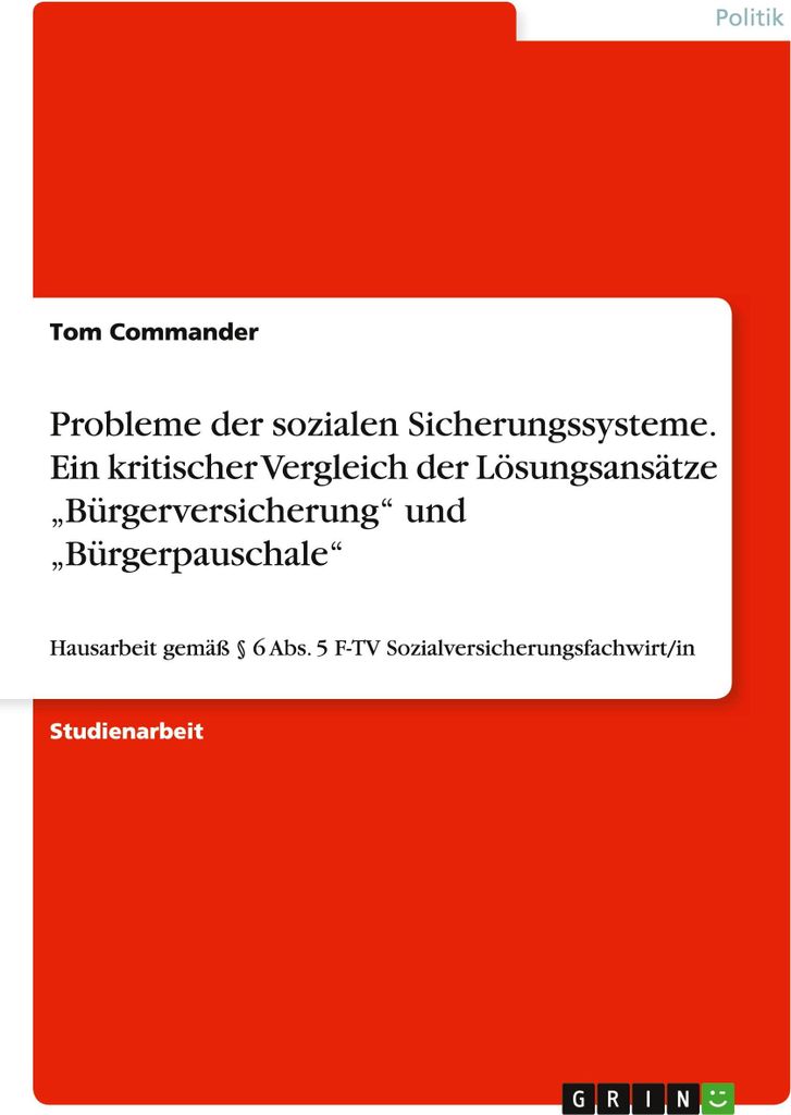 Probleme der sozialen Sicherungssysteme. Ein kritischer Vergleich der Lösungsansätze "Bürgerversicherung" und "Bürgerpauschale"