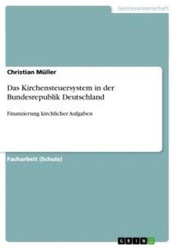 Das Kirchensteuersystem in der Bundesrepublik Deutschland: Finanzierung kirchlicher Aufgaben