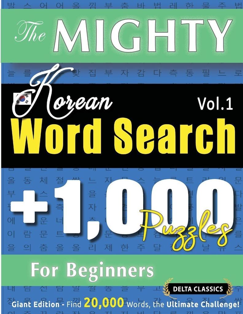 The Mighty Korean Word Search - 1,000 Puzzles For Beginners - Delta Classics - Giant Edition - Find 20,000 Words, The Ultimate Challenge!