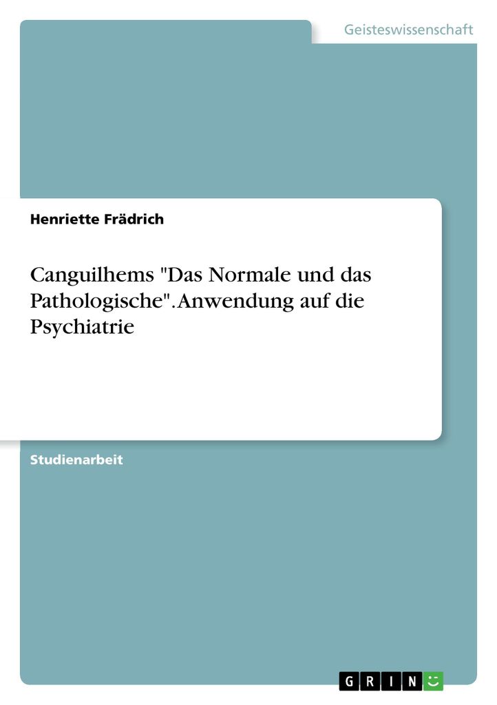 Canguilhems "Das Normale und das Pathologische". Anwendung auf die Psychiatrie