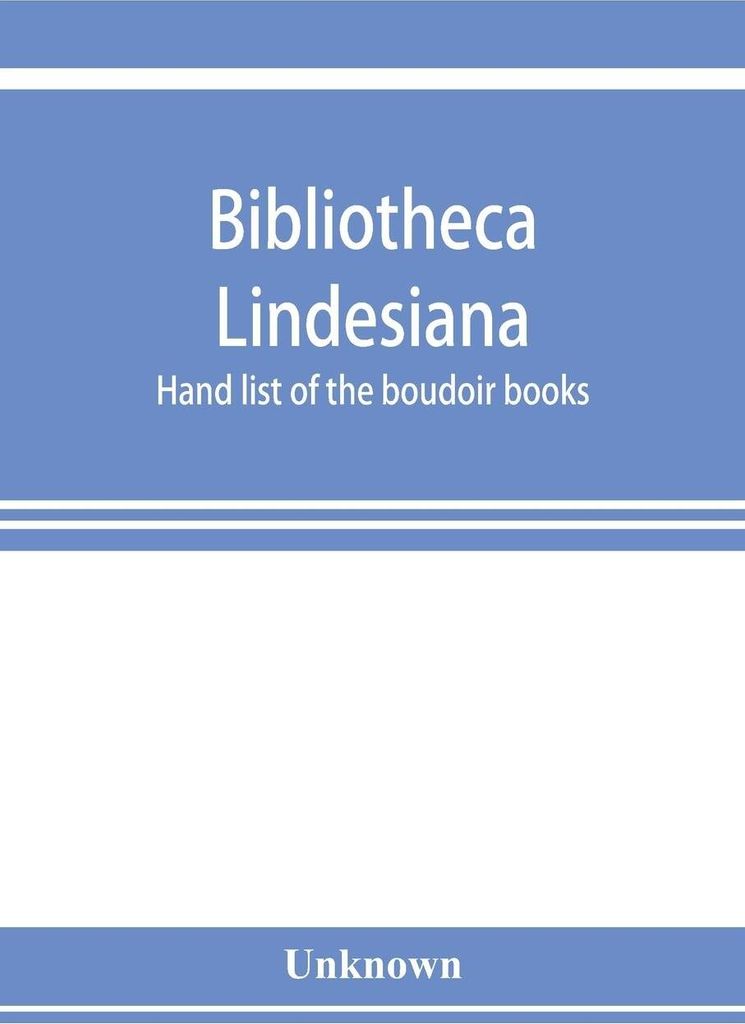 Bibliotheca Lindesiana. Hand list of the boudoir books