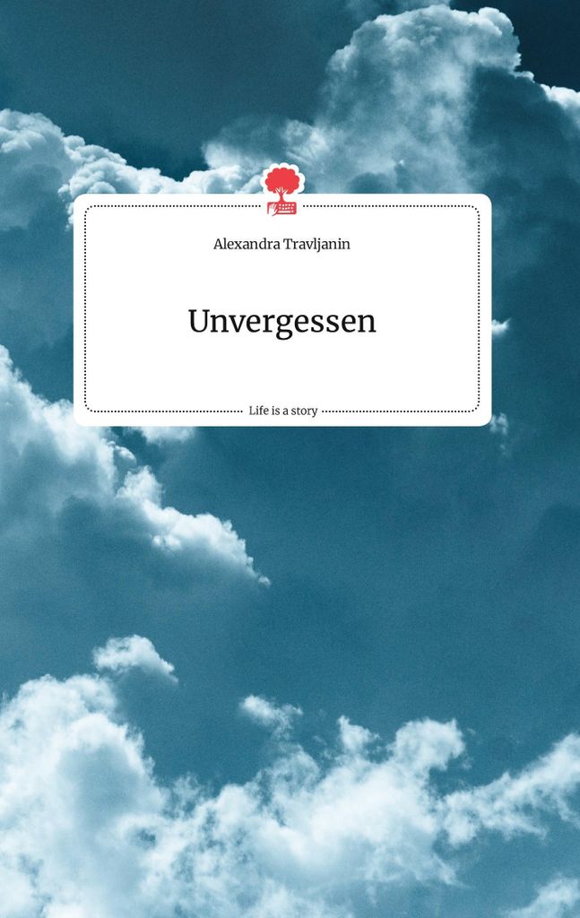 Unvergessen. Life is a Story - story.one