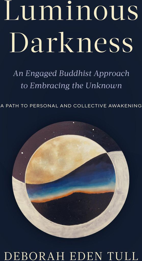 Luminous Darkness: An Engaged Buddhist Approach to Embracing the Unknown