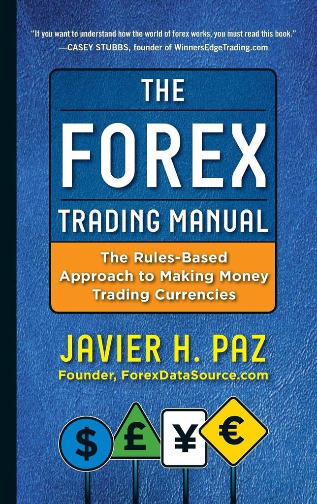 The Forex Trading Manual: The Rules-Based Approach to Making Money Trading Currencies (Professional Finance & Investment)