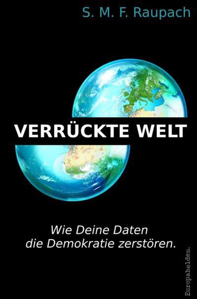 Verrückte Welt: Wie Deine Daten die Demokratie zerstören.