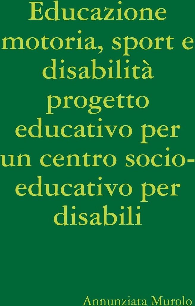 Educazione motoria, sport e disabilità progetto educativo per un centro socio-educativo per disabili