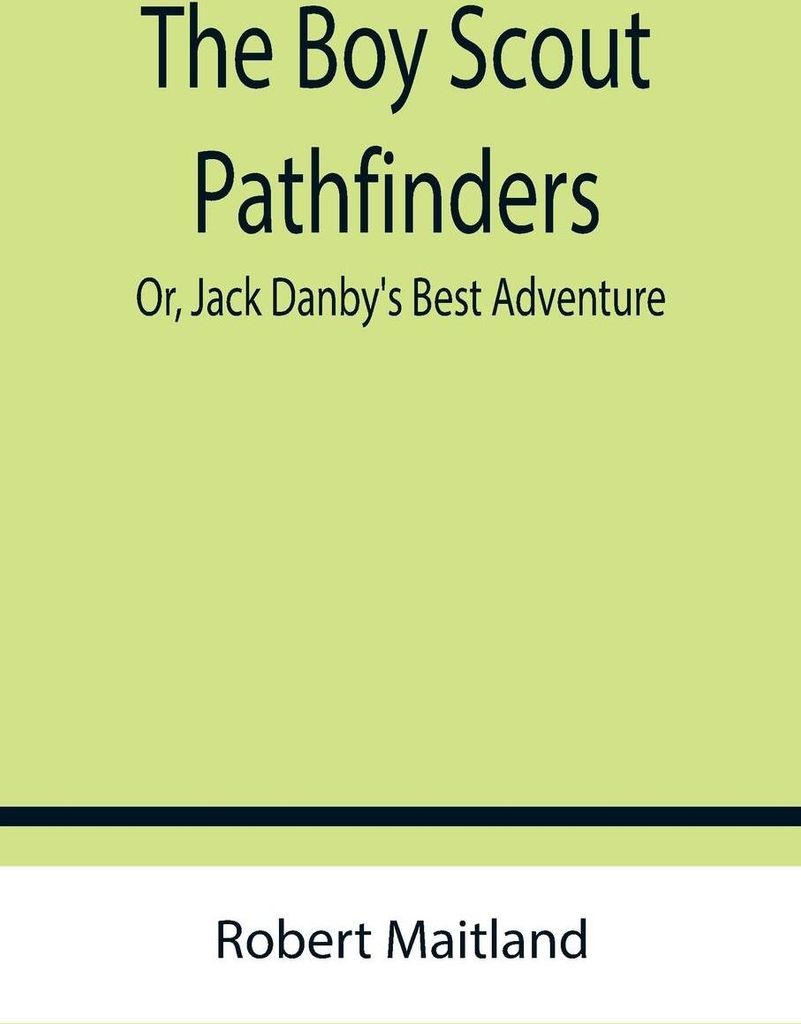 The Boy Scout Pathfinders; Or, Jack Danby's Best Adventure