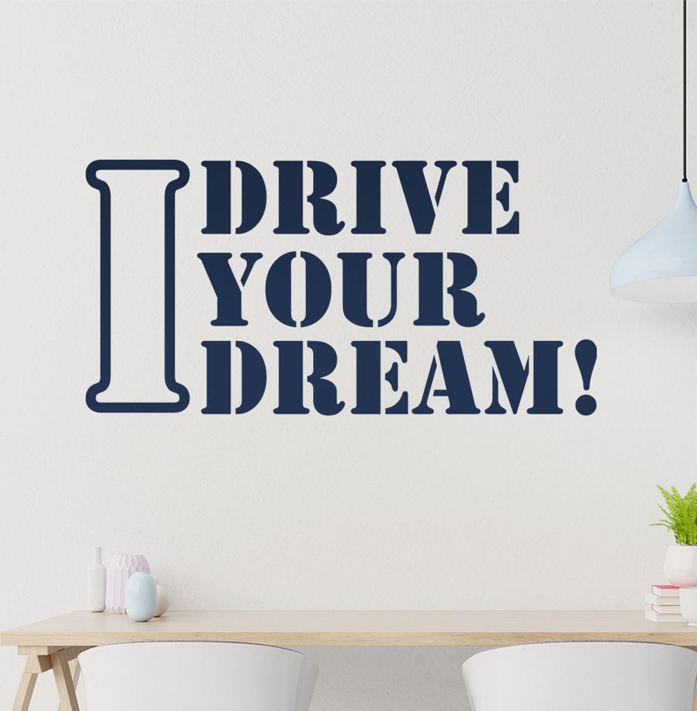 I drive Your Dream Wandtattoo in 6 Größen - Wandaufkleber Wall Sticker - Dekoration, Küche, Wohnzimmer, Schlafzimmer, Badezimmer