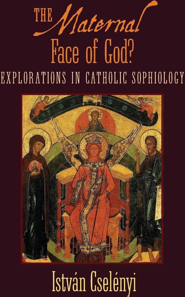 The Maternal Face of God: Explorations in Cath. Cselenyi, Istvan.=