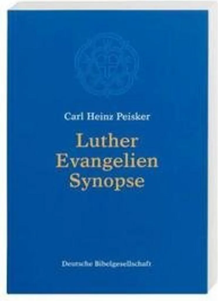 Luther Evangelien-Synopse : Synopse des Quatre Évangiles de Martin Luther