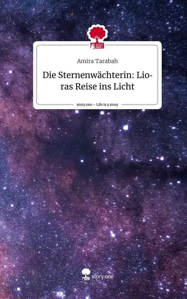 Die Sternenwächterin: Lioras Reise ins Licht. Life is a Story - story.one