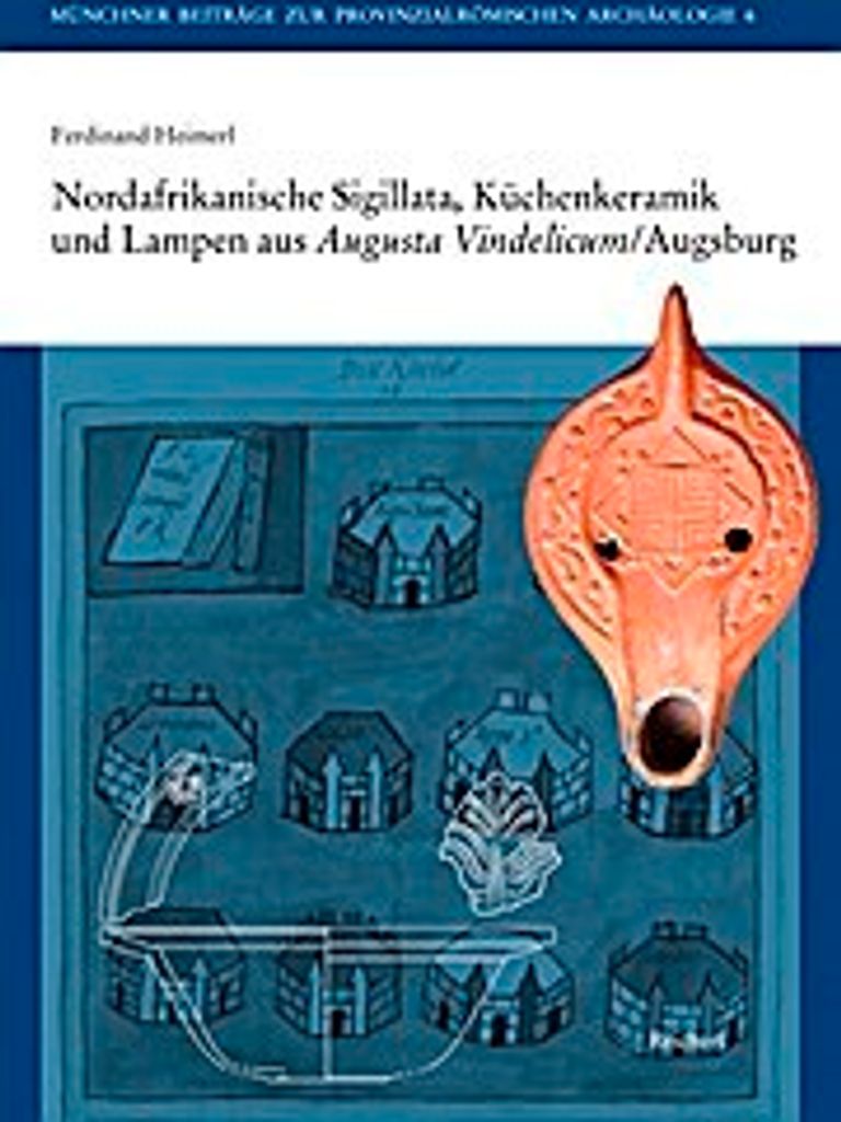 Nordafrikanische Sigillata, Küchenkeramik und Lampen aus Augusta Vindelicum/Augsburg
