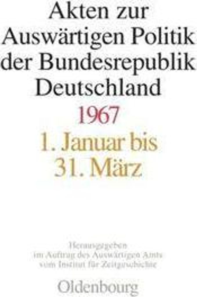 Akten zur Auswärtigen Politik der Bundesrepublik Deutschland 1967