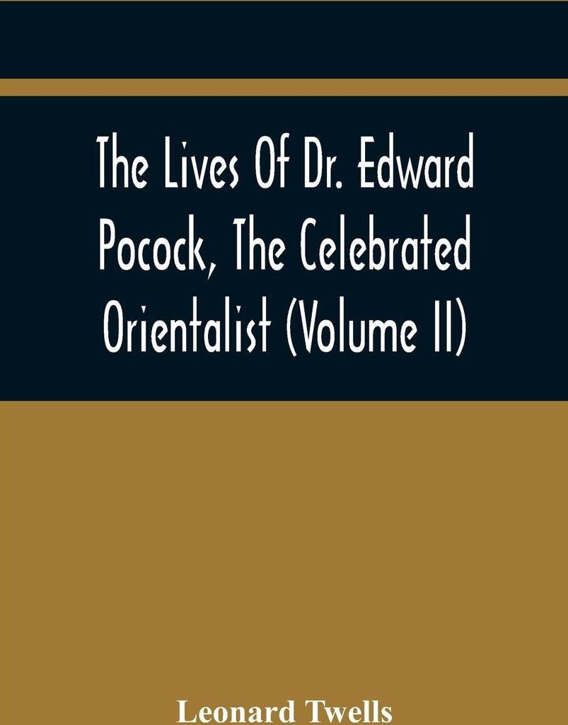 The Lives Of Dr. Edward Pocock, The Celebrated Orientalist (Volume II)
