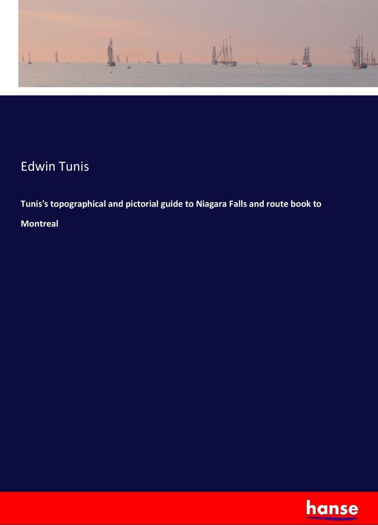 Tunis's topographical and pictorial guide to Niagara Falls and route book to Montreal