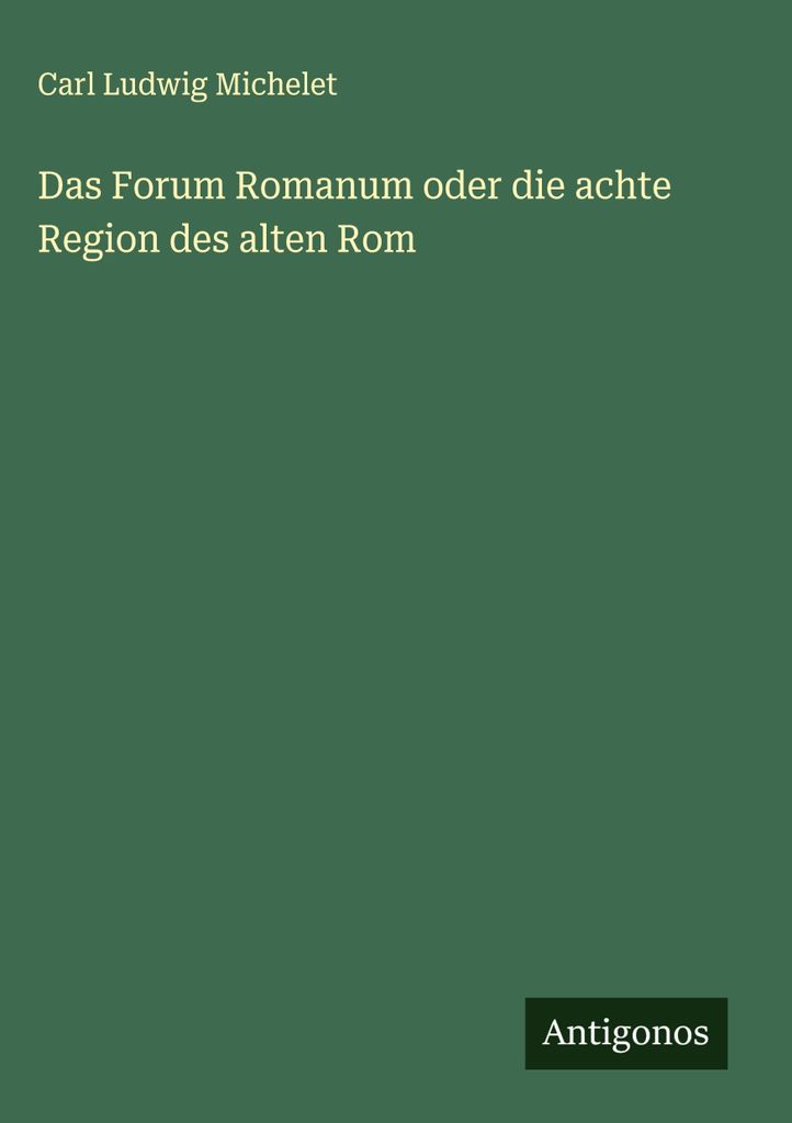 Das Forum Romanum oder die achte Region des alten Rom