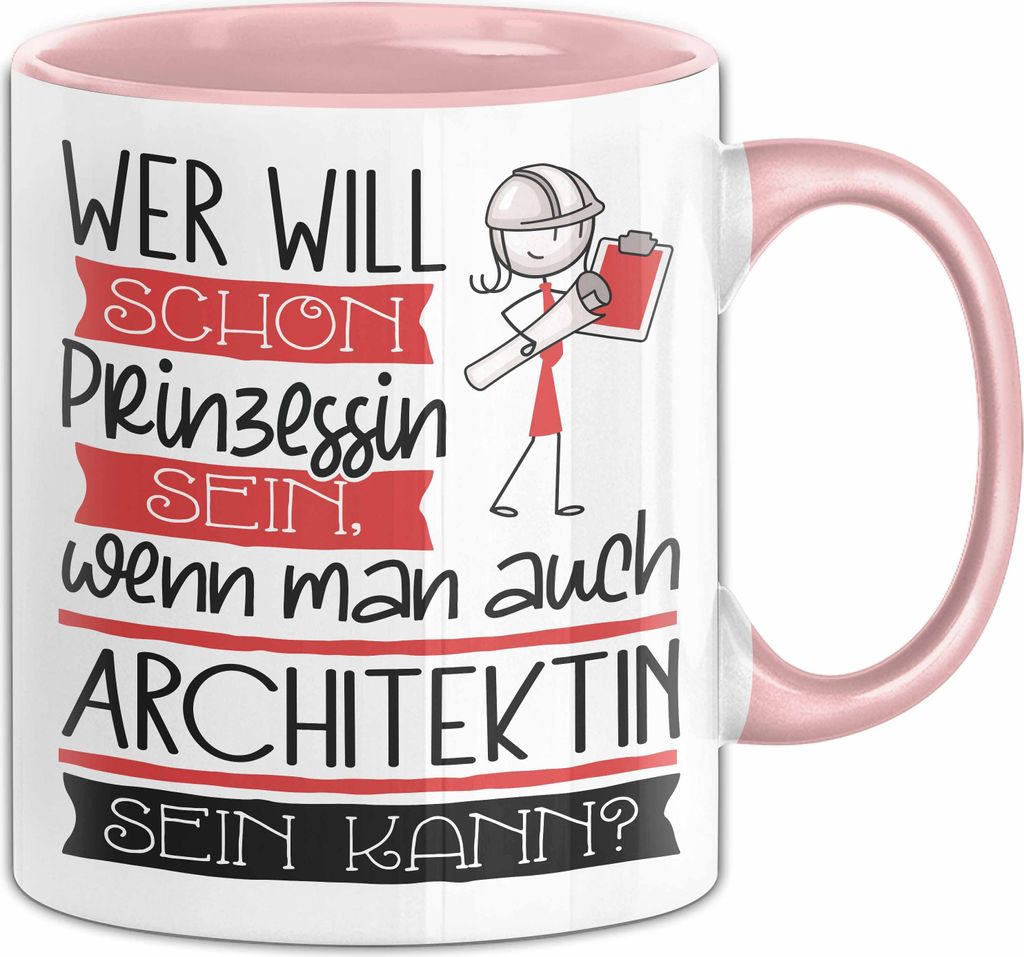 Architektin Tasse Geschenk Spruch Wer Will Schon Prinzessin Sein Wenn Man Auch Architektin Sein Kann (Rosa)
