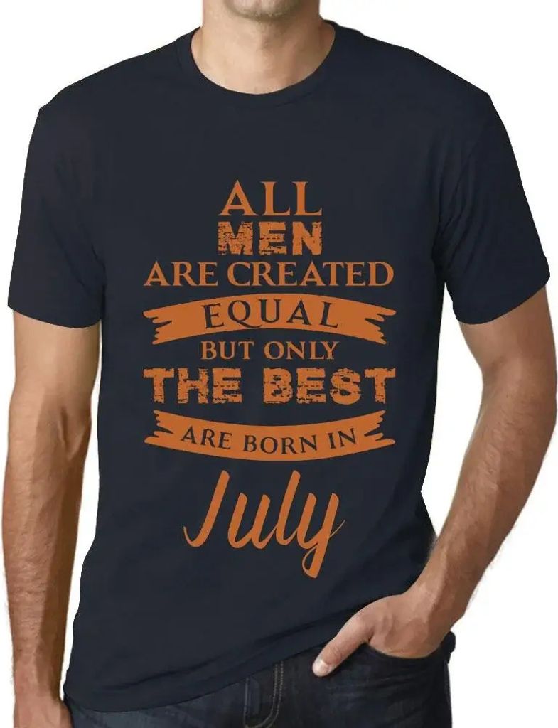 Herren Grafik T-Shirt Alle Menschen sind gleich aber nur die Besten werden im Juli geboren – All Men Are Created Equal But Only The Best Are Born In