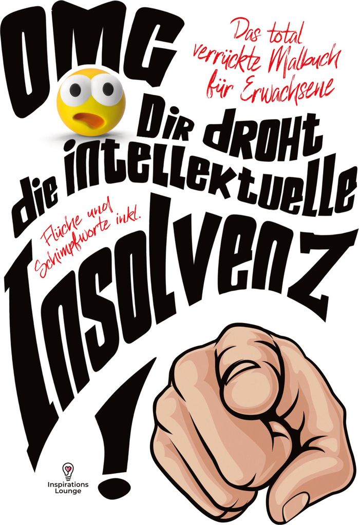 OMG Dir droht die intellektuelle Insolvenz! Malbuch für Erwachsene inklusive Flüche und Schimpfworte