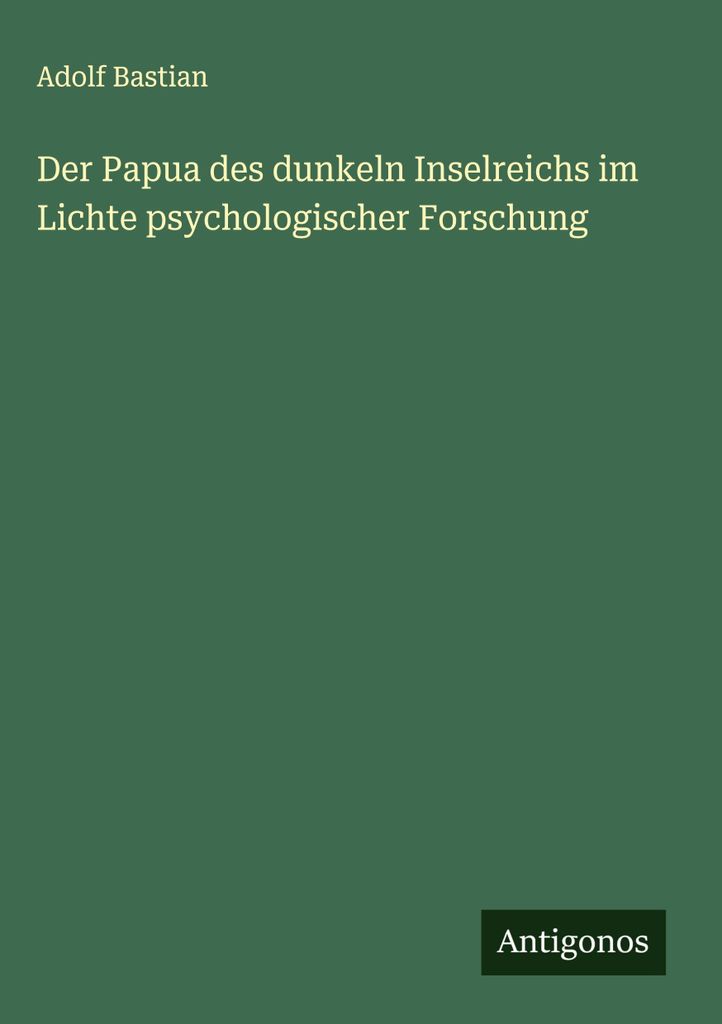 Der Papua des dunkeln Inselreichs im Lichte psychologischer Forschung
