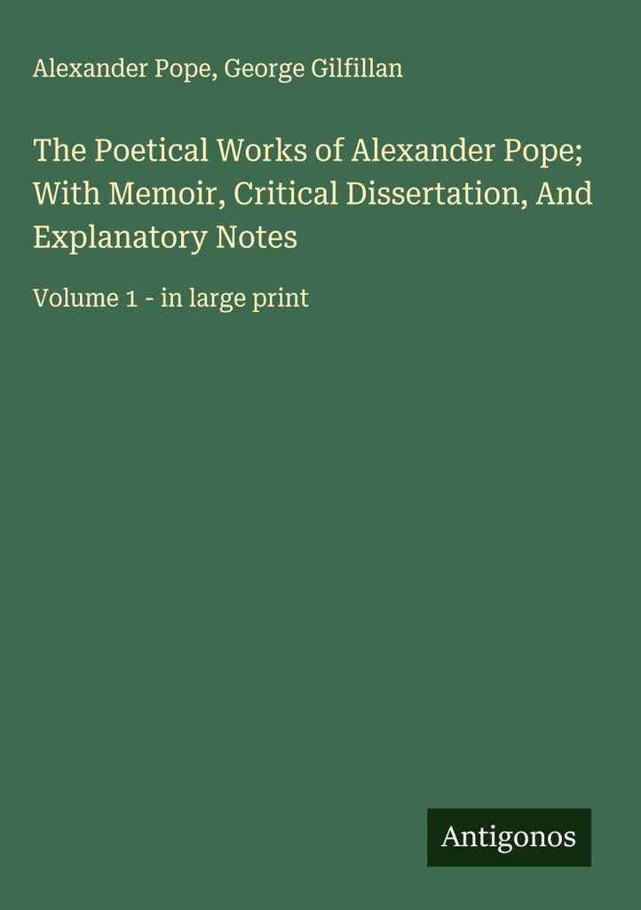 Die poetischen Werke von Alexander Pope mit Memoiren, kritischer Dissertation und erläuternden Anmerkungen