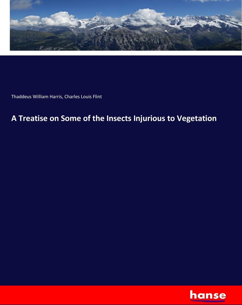 A Treatise on Some of the Insects Injurious to Vegetation