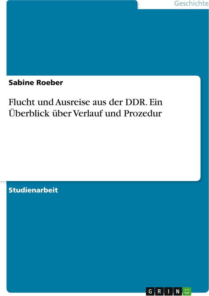 Flucht und Ausreise aus der DDR. Ein Überblick über Verlauf und Prozedur