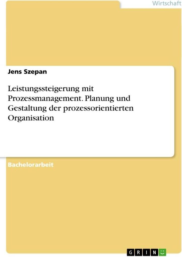 Leistungssteigerung mit Prozessmanagement. Planung und Gestaltung der prozessorientierten Organisation