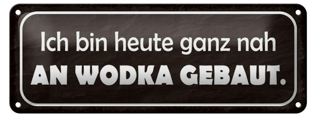 Blechschild Spruch 27x10cm heute ganz nah an Wodka gebaut Dekoration