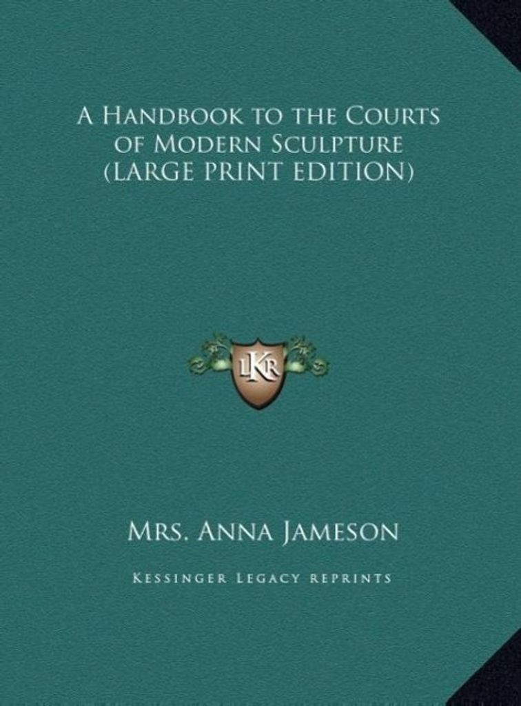A Handbook to the Courts of Modern Sculpture (LARGE PRINT EDITION)