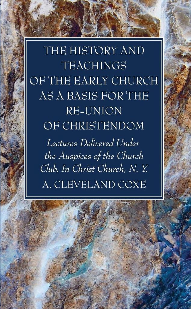 The History and Teachings of the Early Church as a Basis for the Re-Union of Christendom