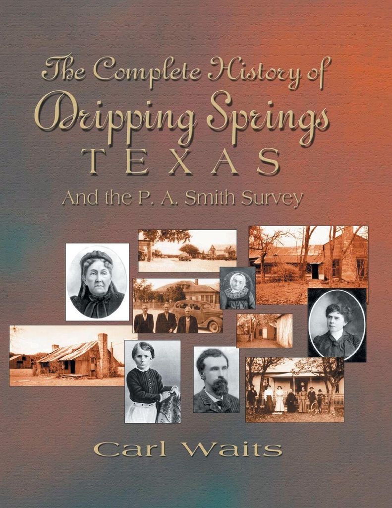 A Complete History of Dripping Springs Texas & The P.A. Smith Survey