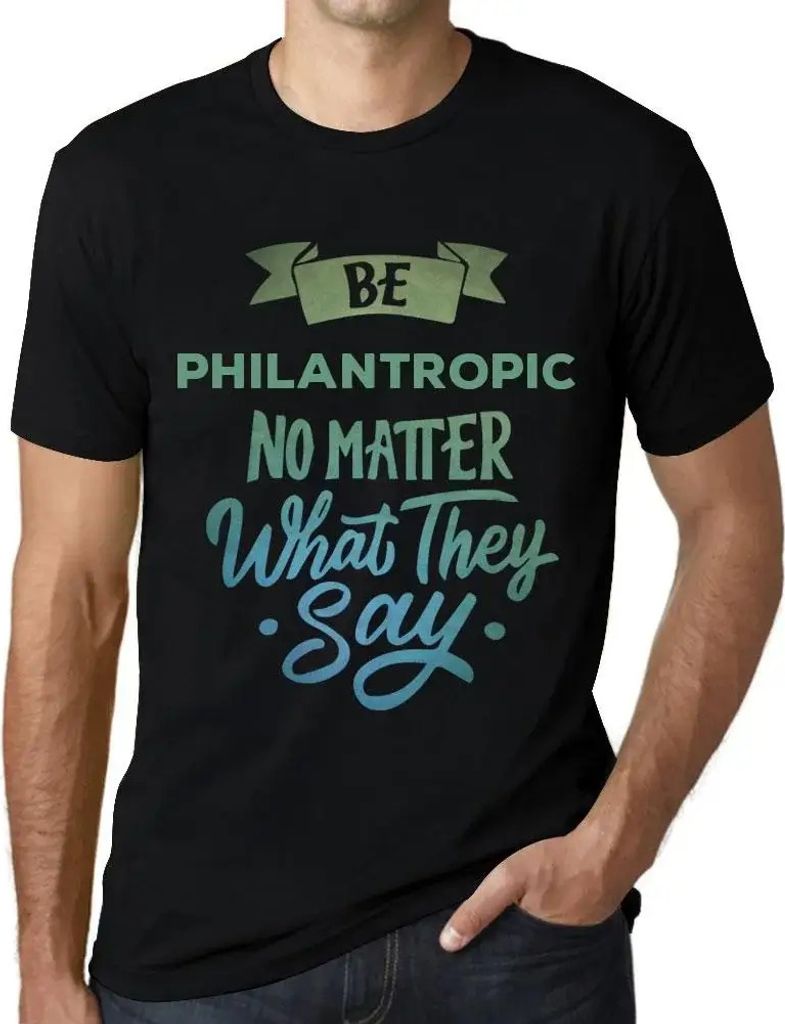 Herren Grafik T-Shirt Sei philantropisch egal was sie sagen – Be Philantropic No Matter What They Say – Öko-Verantwortlich Vintage Jahrgang Ku...