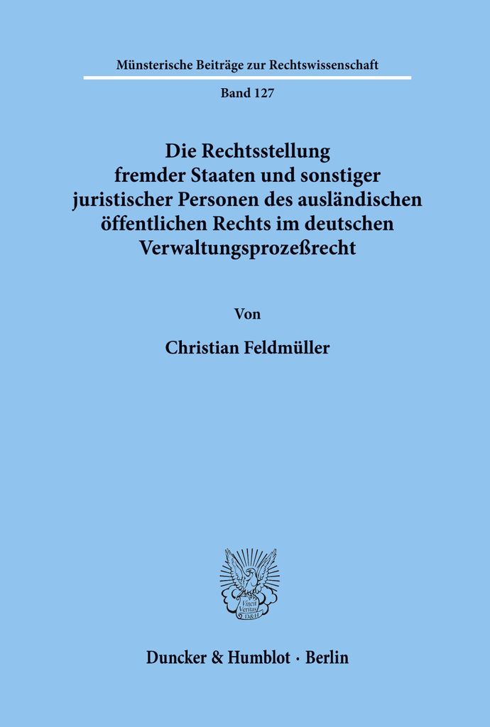 Die Rechtsstellung fremder Staaten und sonstiger juristischer Personen des ausländischen öffentlichen Rechts im deutschen Verwaltungsprozeßrecht.