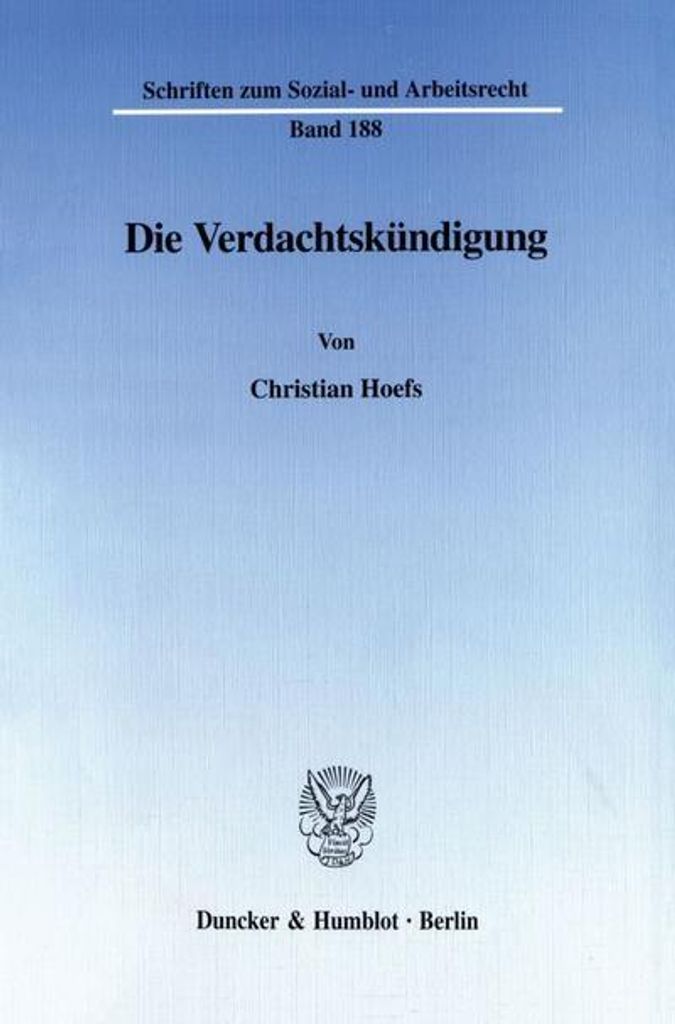 Die Verdachtskündigung. (Schriften zum Sozial- und Arbeitsrecht SAR 188): Dissertationsschrift