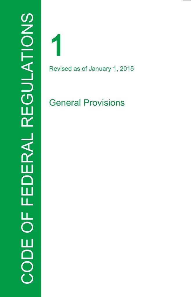 CFR 1, General Provisions, January 01, 2015 (Volume 1 of 1)