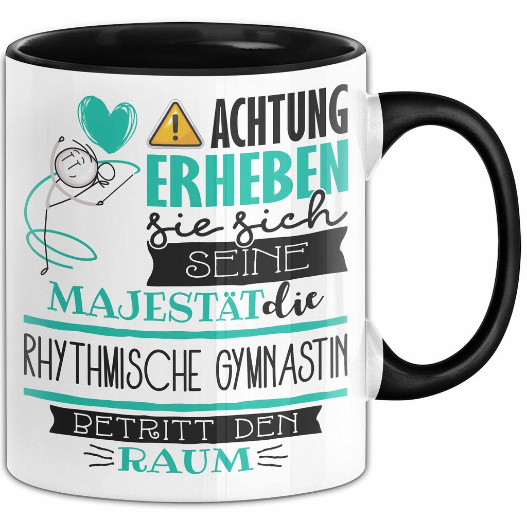 Rhythmische Gymnastin Tasse Geschenk Lustiger Spruch Bitte Erheben Sie Sich Seine Majestät Die Rhythmische Gymnastin Betritt Den Raum (Schwarz)