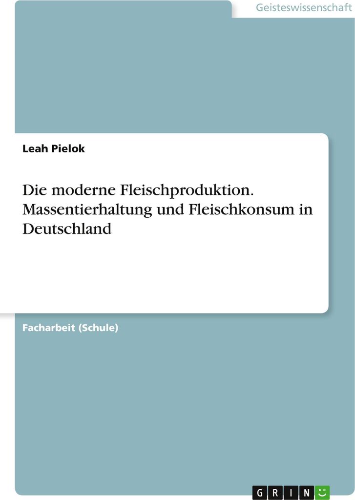 Die moderne Fleischproduktion. Massentierhaltung und Fleischkonsum in Deutschland
