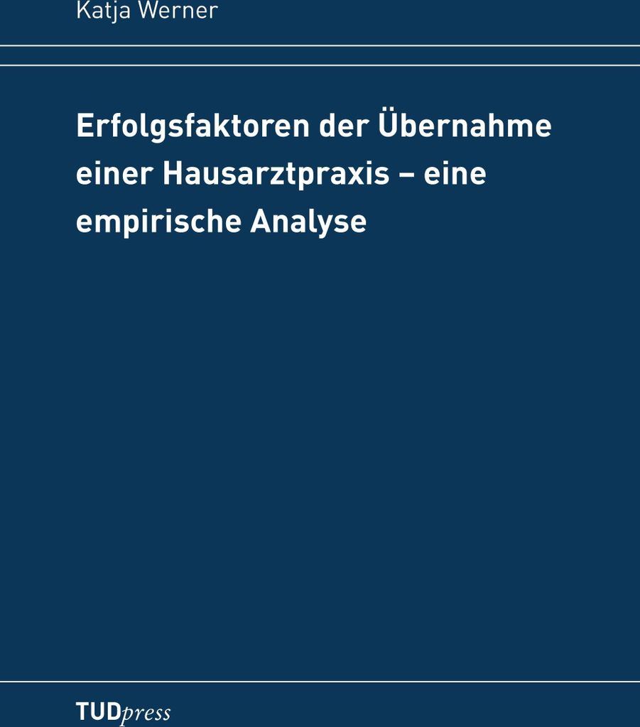 Erfolgsfaktoren der Übernahme einer Hausarztpraxis - eine empirische Analyse