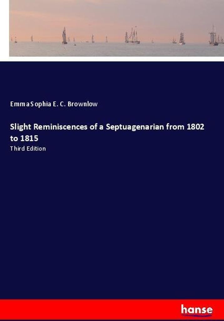 Slight Reminiscences of a Septuagenarian from 1802 to 1815