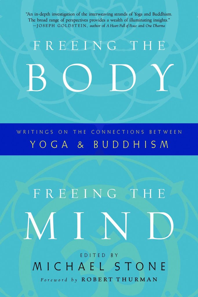 Freeing the Body, Freeing the Mind: Writings on the Connections Between Yoga and Buddhism